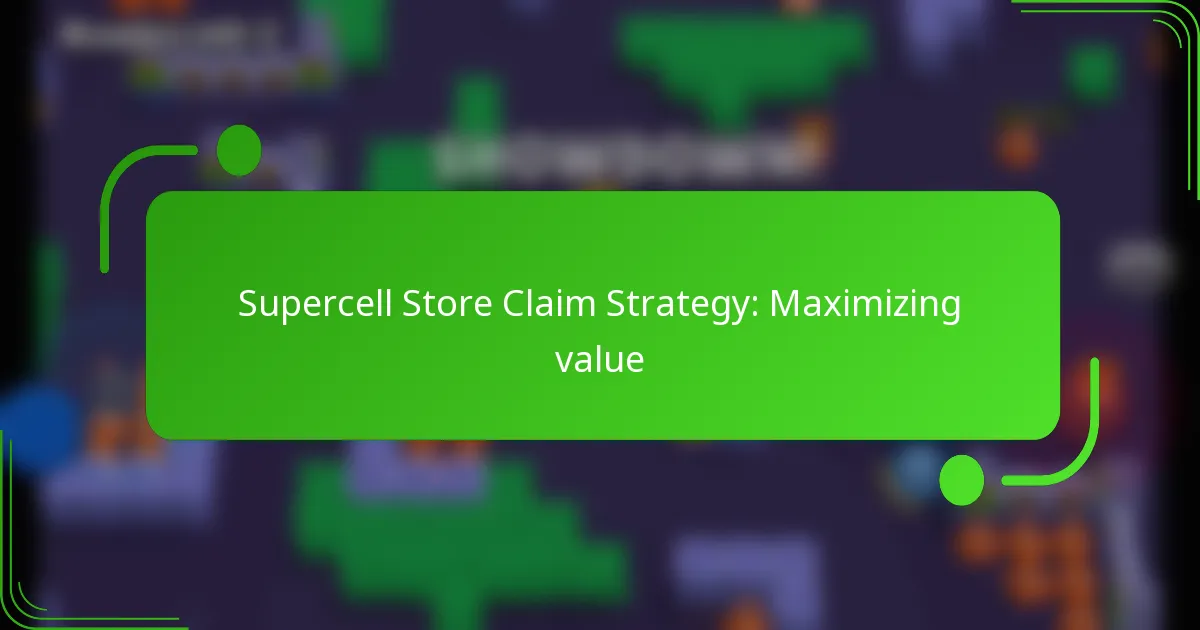 Supercell Store Claim Strategy: Maximizing value