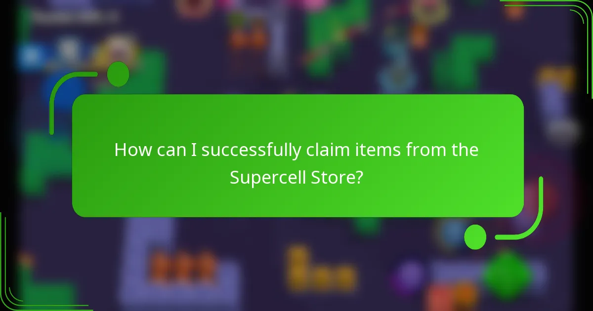 How can I successfully claim items from the Supercell Store?