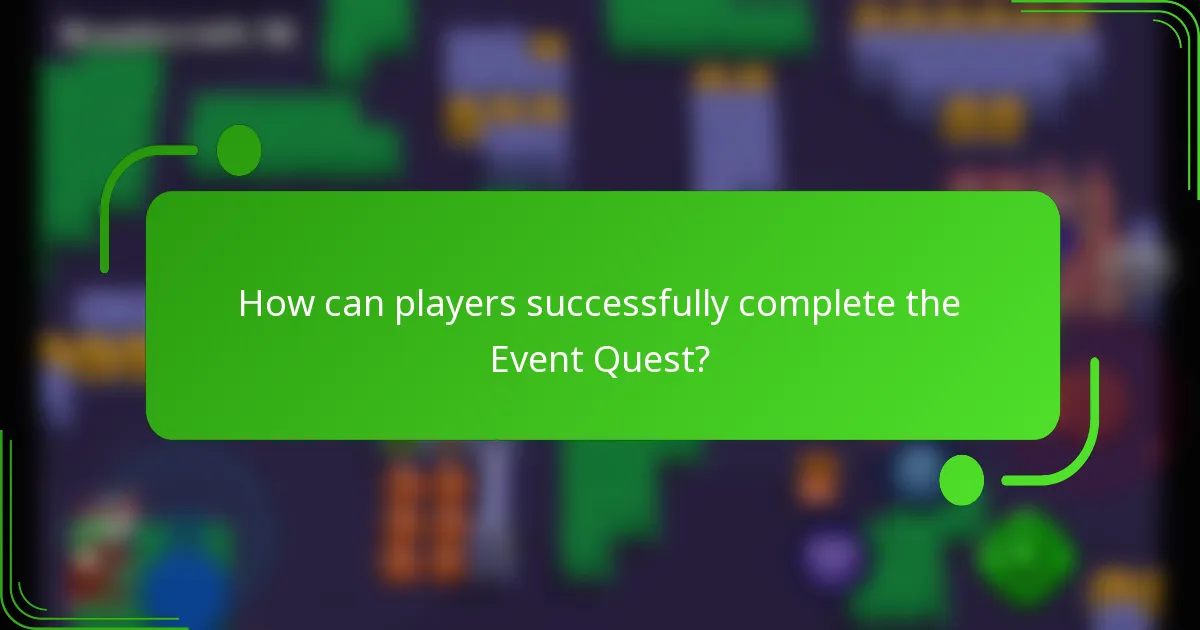 How can players successfully complete the Event Quest?