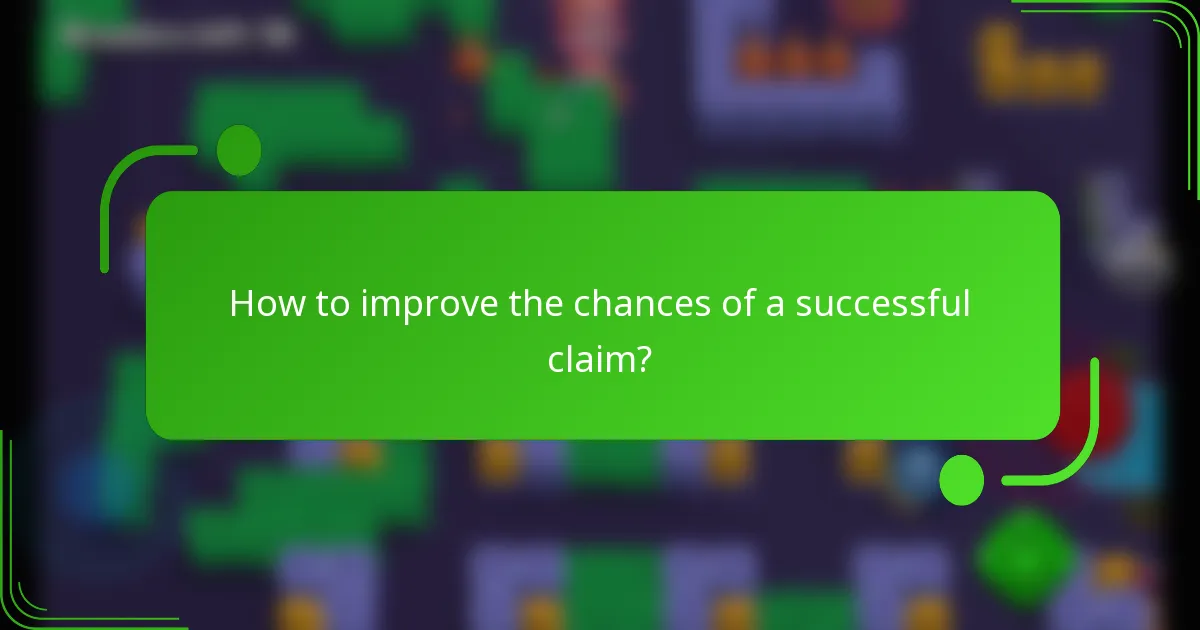 How to improve the chances of a successful claim?