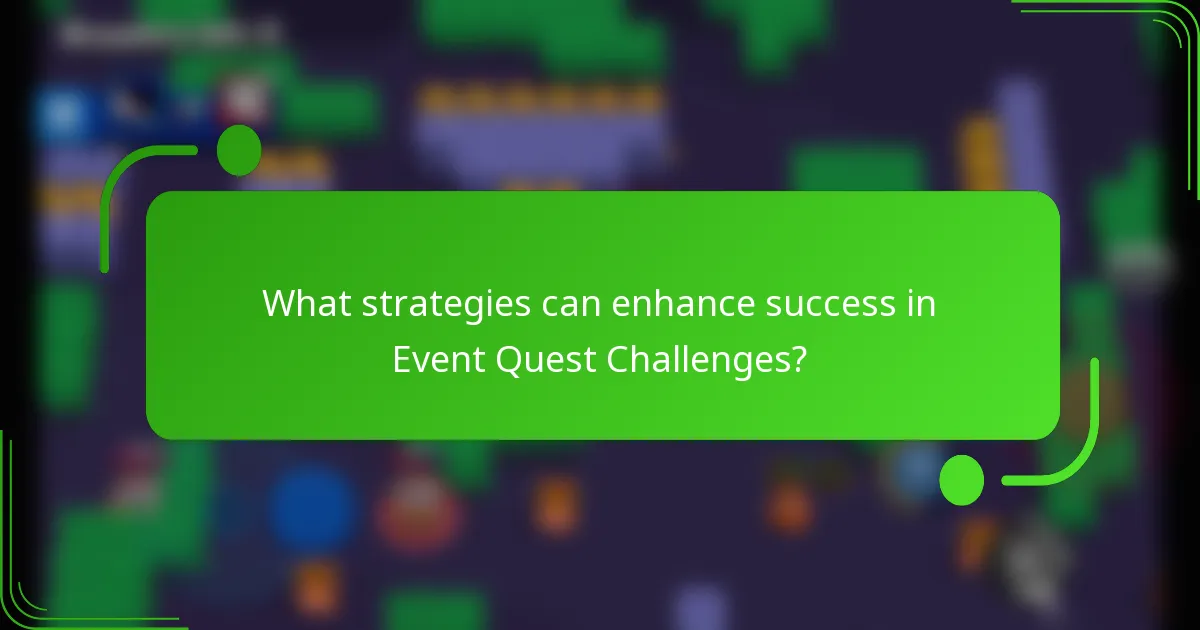 What strategies can enhance success in Event Quest Challenges?