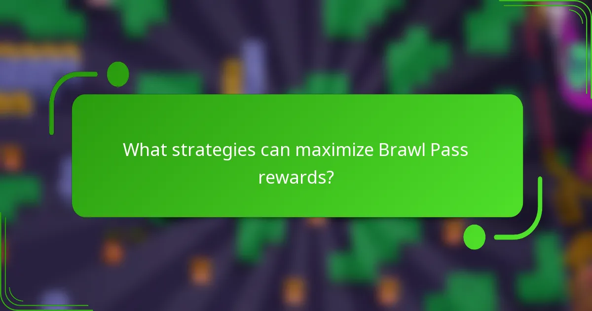 What strategies can maximize Brawl Pass rewards?