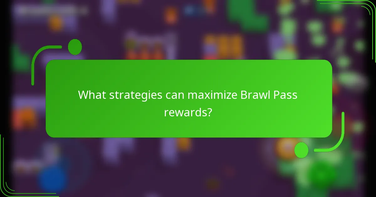 What strategies can maximize Brawl Pass rewards?