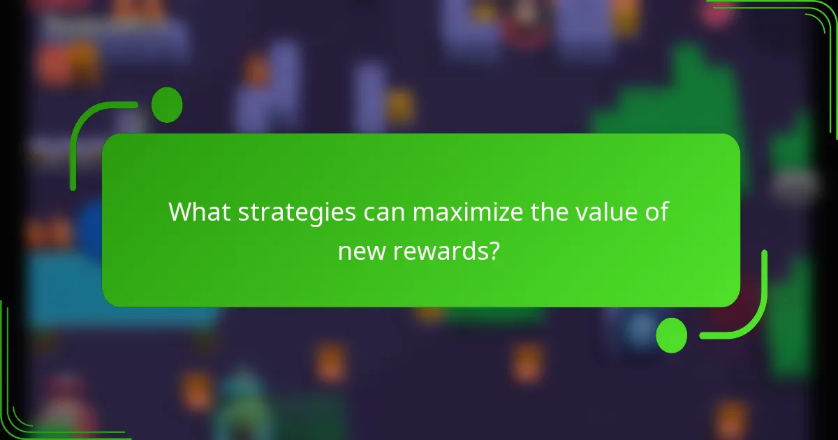 What strategies can maximize the value of new rewards?