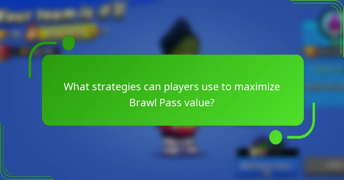 What strategies can players use to maximize Brawl Pass value?
