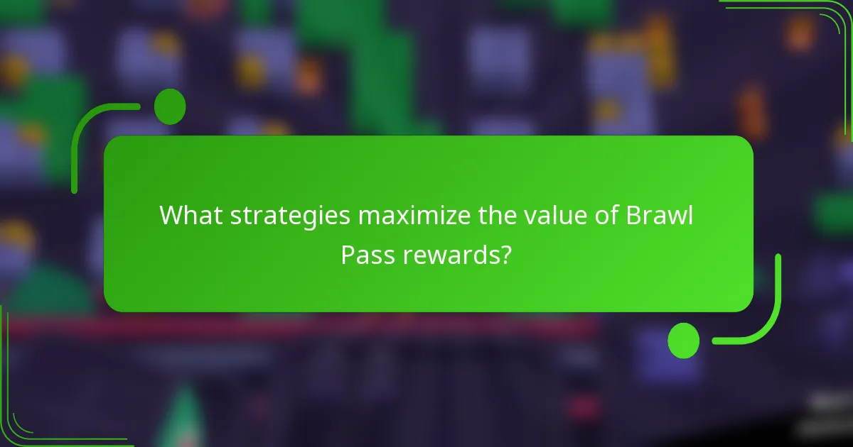 What strategies maximize the value of Brawl Pass rewards?